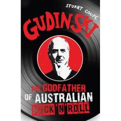 Gudinski: The Godfather of Australian Rock 'N' Roll by Stuart Coupe