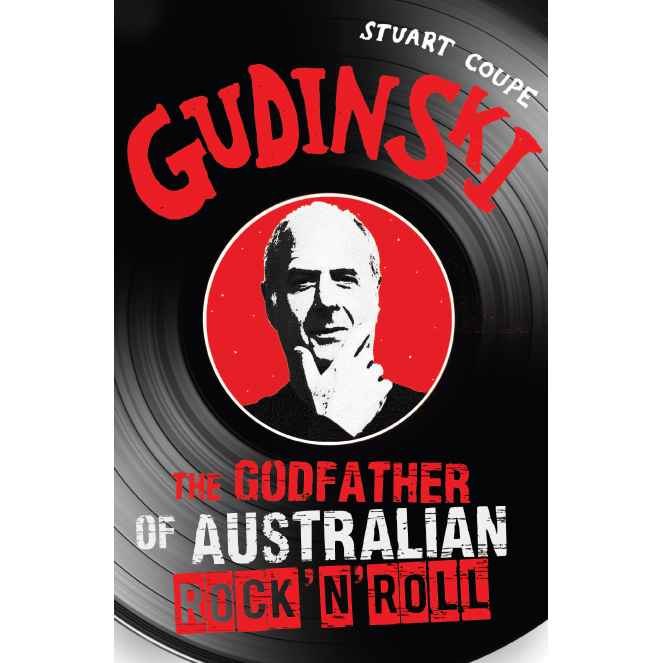 Gudinski: The Godfather of Australian Rock 'N' Roll by Stuart Coupe